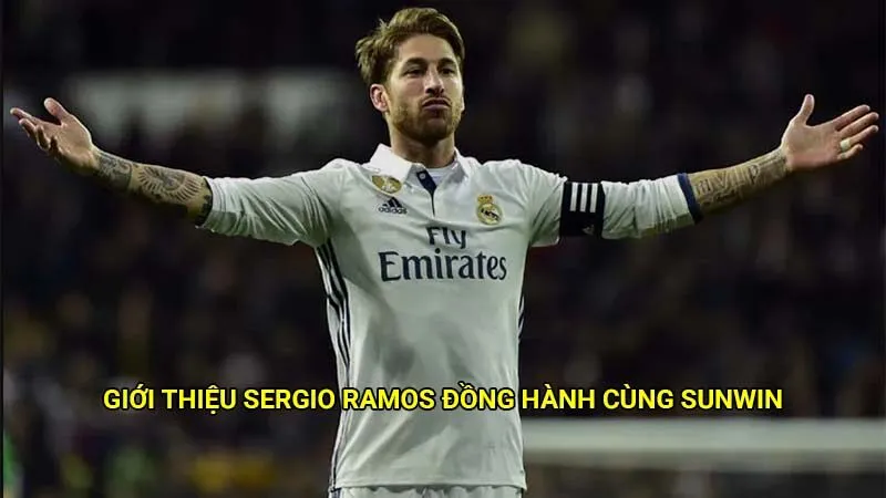Giới thiệu Sergio Ramos đồng hành cùng Sunwin